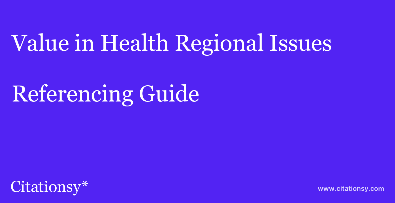 cite Value in Health Regional Issues  — Referencing Guide